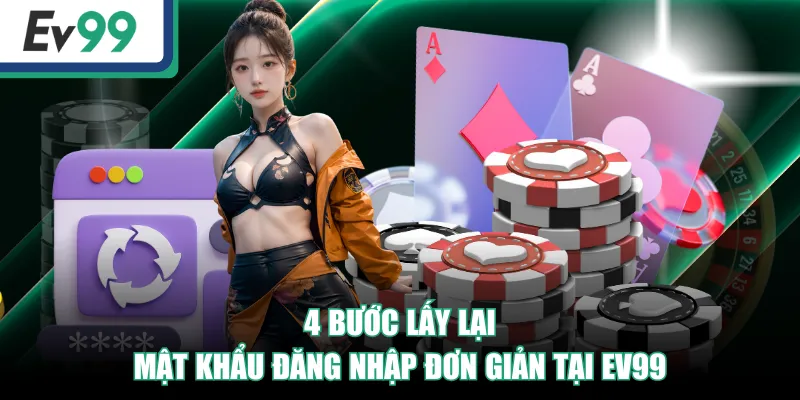 4 bước lấy lại mật khẩu đăng nhập đơn giản tại EV99