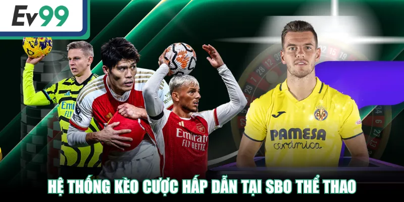 SBO Sport - Sảnh Cá Độ Thể Thao Uy Tín, Nhiều Kèo Hay 4 Hệ thống kèo cược hấp dẫn tại SBO thể thao