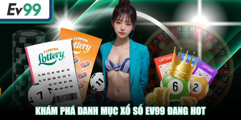 Khám phá danh mục Xổ Số EV99 đang hot
