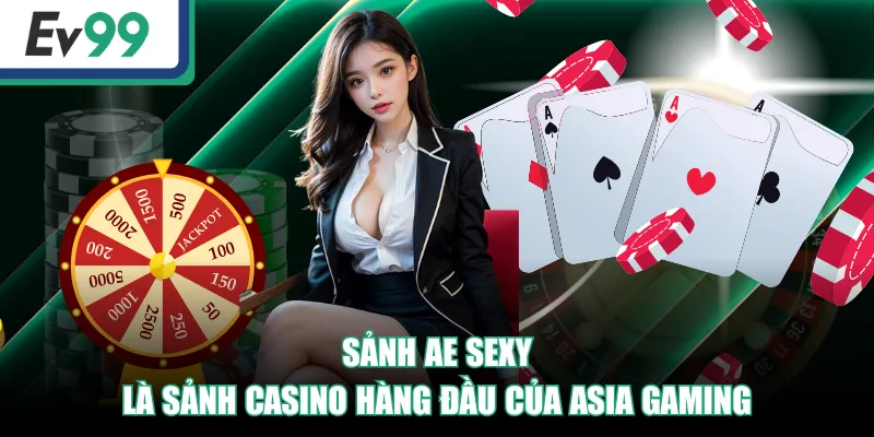 Sảnh AE Sexy | Điểm Đến Cho Các Tín Đồ Thích Casino Online 2 Sảnh AE Sexy là sảnh casino hàng đầu của Asia Gaming