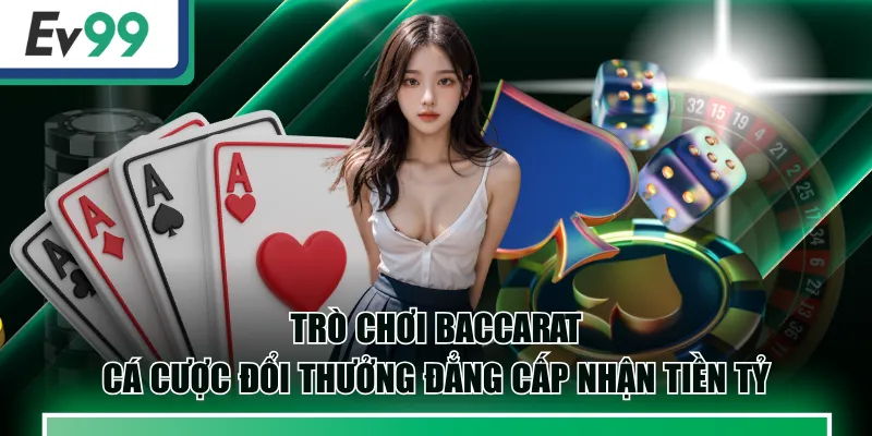 Trò Chơi Baccarat - Cá Cược Đổi Thưởng Đẳng Cấp Nhận Tiền Tỷ 3 Baccarat
