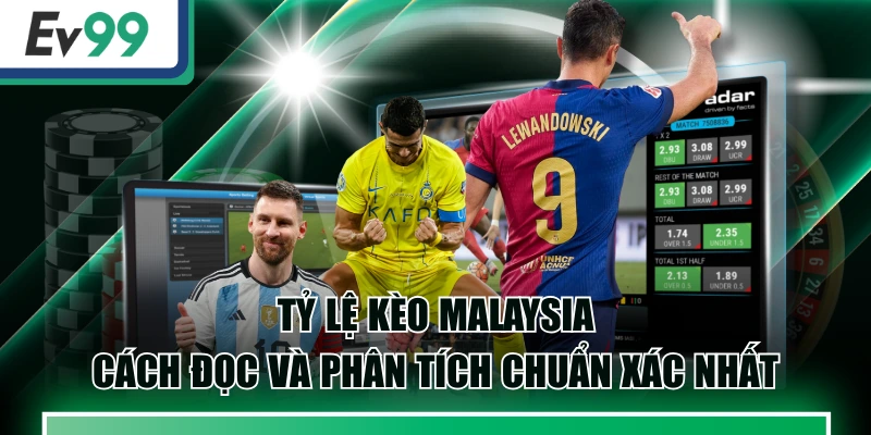 Tỷ Lệ Kèo Malaysia - Cách Đọc Và Phân Tích Chuẩn Xác Nhất