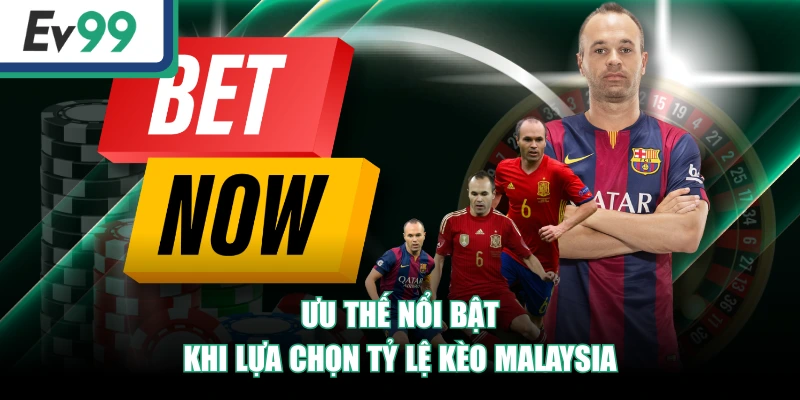 Ưu thế nổi bật khi lựa chọn tỷ lệ kèo malaysia
